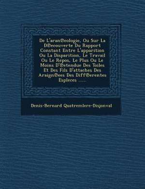 de L'Aran Eologie, Ou Sur La D Ecouverte Du Rapport Constant Entre L'Apparition Ou La Disparition, Le Travail Ou Le Repos, Le Plus Ou Le Moins D' Eten de Denis-Bernard Quatremlere-Disjonval