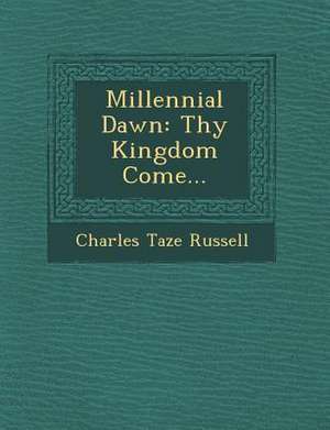 Millennial Dawn: Thy Kingdom Come... de Charles Taze Russell