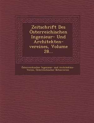 Zeitschrift Des Österreichischen Ingenieur- Und Architekten-Vereines, Volume 28... de Osterreichischer Betonverein