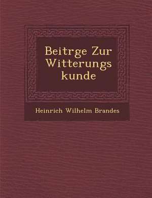 Beitr&#65533;ge Zur Witterungskunde de Heinrich Wilhelm Brandes