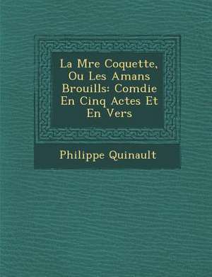 La M Re Coquette, Ou Les Amans Brouill S de Philippe Quinault