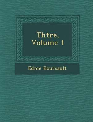 Th&#65533;&#65533;tre, Volume 1 de Edme Boursault