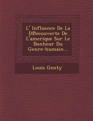 L' Influence de La D Ecouverte de L'Amerique Sur Le Bonheur Du Genre-Humain... de Louis Genty