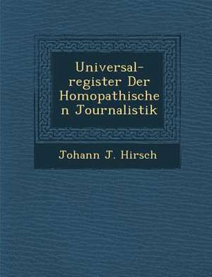 Universal-Register Der Hom Opathischen Journalistik de Johann J. Hirsch