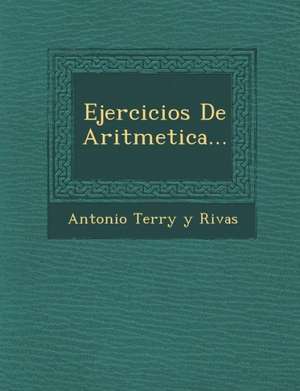 Ejercicios de Aritmetica... de Antonio Terry y. Rivas