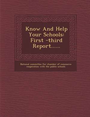 Know and Help Your Schools: First -Third Report...... de National Committee for Chamber of Commer