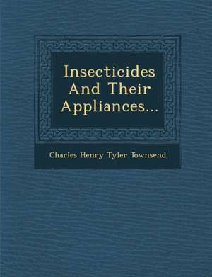 Insecticides and Their Appliances... de Charles Henry Tyler Townsend