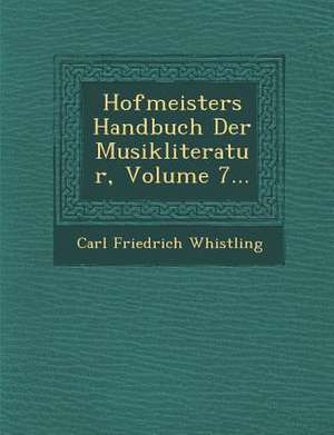 Hofmeisters Handbuch Der Musikliteratur, Volume 7... de Carl Friedrich Whistling