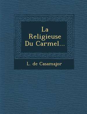 La Religieuse Du Carmel... de L. De Casamajor