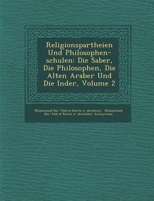 Religionspartheien Und Philosophen-Schulen: Die Sab&#65533;er, Die Philosophen, Die Alten Araber Und Die Inder, Volume 2 de Haarbr&