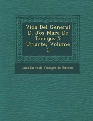 Vida Del General D. Jos&#65533; Mar&#65533;a De Torrijos Y Uriarte, Volume 1 de Luisa Saenz De Viniegra De Torrijos