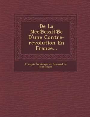 de La NEC Essit E D'Une Contre-Revolution En France... de Francois Dominique De Reynaud De Montlo