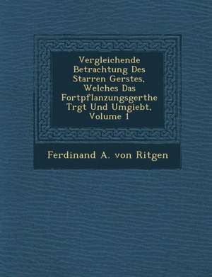 Vergleichende Betrachtung Des Starren Ger Stes, Welches Das Fortpflanzungsger the Tr GT Und Umgiebt, Volume 1 de Ferdinand a. von Ritgen