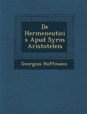 de Hermeneuticis Apud Syros Aristoteleis de Georgius Hoffmann