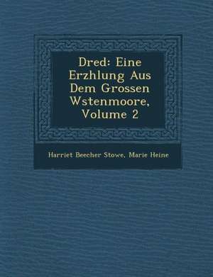 Dred: Eine Erz Hlung Aus Dem Grossen W Stenmoore, Volume 2 de Harriet Beecher Stowe