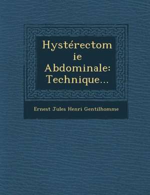 Hysterectomie Abdominale: Technique... de Ernest Jules Henri Gentilhomme