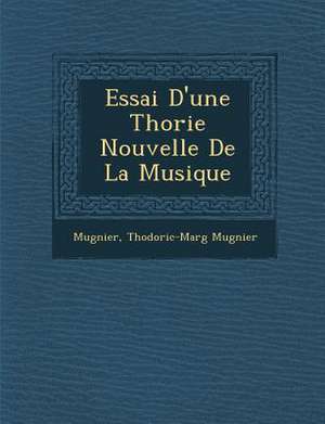 Essai D'Une Th Orie Nouvelle de La Musique de Th Odoric-Marg Mugnier