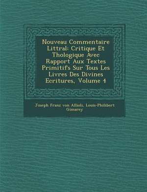 Nouveau Commentaire Litt&#65533;ral: Critique Et Th&#65533;ologique Avec Rapport Aux Textes Primitifs Sur Tous Les Livres Des Divines Ecritures, Volum de Louis-Philibert Gimarey