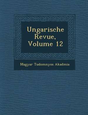 Ungarische Revue, Volume 12 de Magyar Tudomanyos Akademia