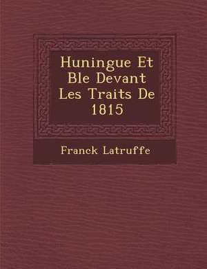 Huningue Et B Le Devant Les Trait S de 1815 de Franck Latruffe