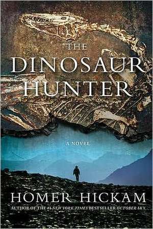 The Dinosaur Hunter de Homer Hickam