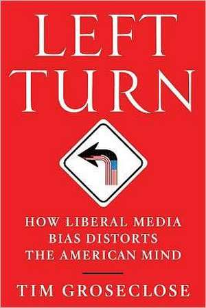 Left Turn: How Liberal Media Bias Distorts the American Mind de Tim Groseclose