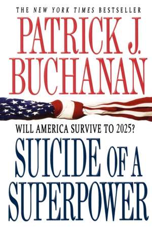 Suicide of a Superpower: Will America Survive to 2025? de Patrick J. Buchanan