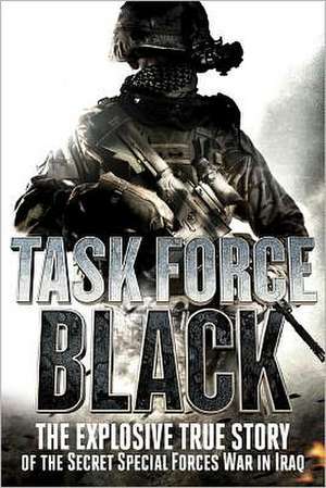 Task Force Black: The Explosive True Story of the Secret Special Forces War in Iraq de Mark Urban