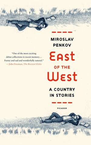 East of the West: A Country in Stories de Miroslav Penkov