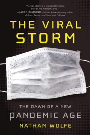 The Viral Storm: The Dawn of a New Pandemic Age de Nathan Wolfe