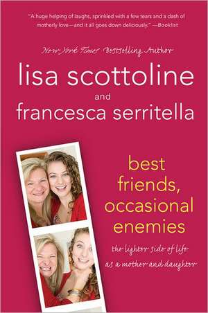 Best Friends, Occasional Enemies: The Lighter Side of Life as a Mother and Daughter de Lisa Scottoline