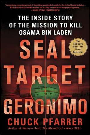 Seal Target Geronimo: The Inside Story of the Mission to Kill Osama Bin Laden de Chuck Pfarrer