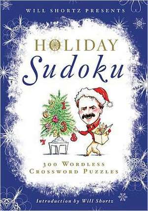 Will Shortz Presents Holiday Sudoku: 300 Easy to Hard Puzzles de Will Shortz