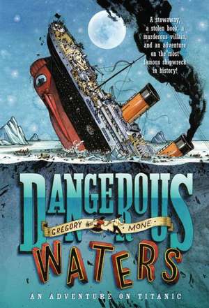 Dangerous Waters: An Adventure on Titanic de Gregory Mone