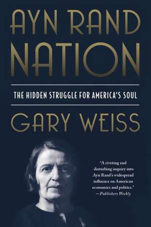 Ayn Rand Nation: The Hidden Struggle for America's Soul de Gary Weiss