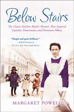 Below Stairs: The Classic Kitchen Maid's Memoir That Inspired "Upstairs, Downstairs" and "Downton Abbey" de Margaret Powell