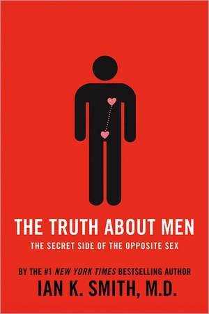 The Truth about Men: The Secret Side of the Opposite Sex de Ian K. Smith