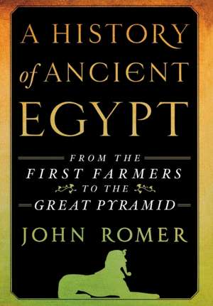 A History of Ancient Egypt: From the First Farmers to the Great Pyramid de John Romer