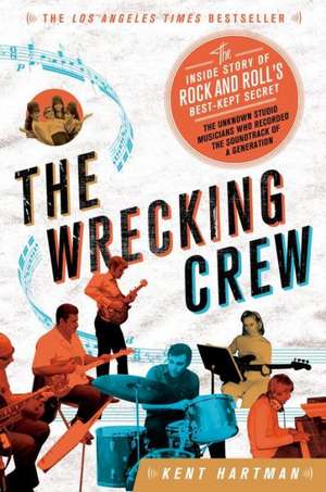 The Wrecking Crew: The Inside Story of Rock and Roll's Best-Kept Secret de Kent Hartman