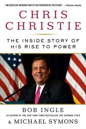 Chris Christie: The Inside Story of His Rise to Power de Bob Ingle