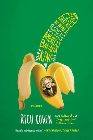 The Fish That Ate the Whale: The Life and Times of America's Banana King de Rich Cohen