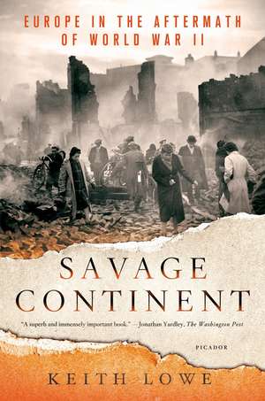 Savage Continent: Europe in the Aftermath of World War II de Keith Lowe