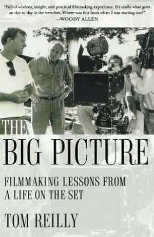 The Big Picture: Filmmaking Lessons from a Life on the Set de Tom Reilly