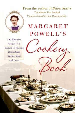 Margaret Powell's Cookery Book: 500 Upstairs Recipes from Everyone's Favorite Downstairs Kitchen Maid and Cook de Margaret Powell