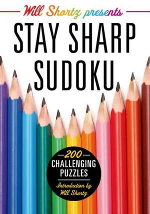 Will Shortz Presents Stay Sharp Sudoku: 200 Challenging Puzzles de Will Shortz