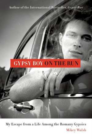 Gypsy Boy on the Run: My Escape from a Life Among the Romany Gypsies de MIKEY WALSH