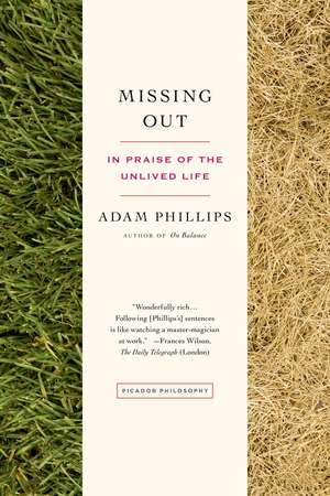 Missing Out: In Praise of the Unlived Life de Adam Phillips