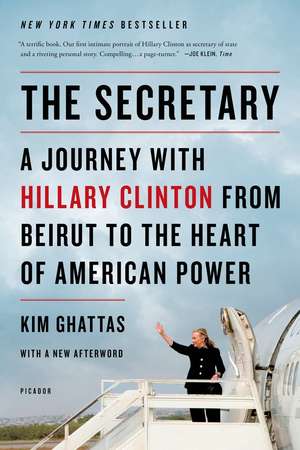 The Secretary: A Journey with Hillary Clinton from Beirut to the Heart of American Power de Kim Ghattas