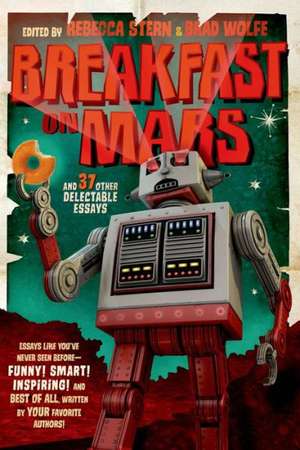 Breakfast on Mars and 37 Other Delectable Essays de Brad Wolfe