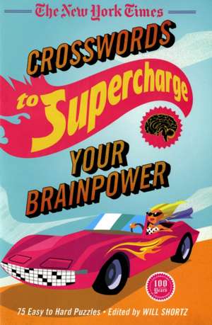 The New York Times Crosswords to Supercharge Your Brainpower: 75 Easy to Hard Puzzles de New York Times